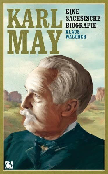 Karl May: Eine sächsische Biografie