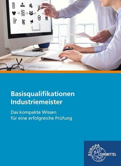 Industriemeister Basisqualifikationen: Das kompakte Wissen für eine erfolgreiche Prüfung