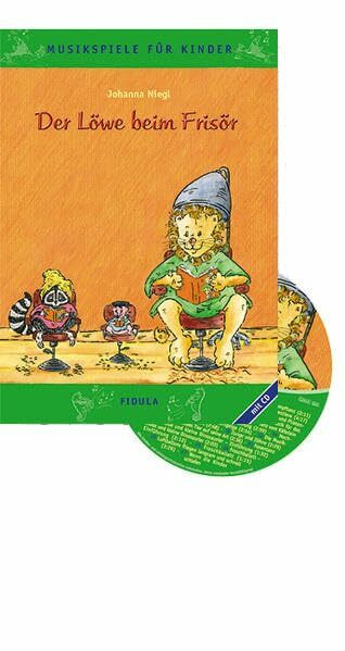 Der Löwe beim Frisör - Musikspiele für Kinder: Rollenspiele, Tänze, Spiele mit Instrumenten, Basteleien und Verkleidungen