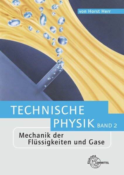 Mechanik der Flüssigkeiten und Gase: Technische Physik Band 2 Mechanik der Flüssigkeiten und Gase: Technische Physik Band 2