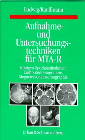 Aufnahme- und Untersuchungstechniken für MTA-R. Röntgen-Spezialaufnahmen, Computertomographie, Magnetresonanztomographie