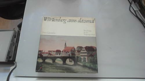 Württemberg anno dazumal: Streifzüge in die Vergangenheit