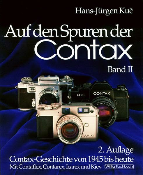Auf den Spuren der Contax, Band II. Zweite Auflage.: Contax-Geschichte von 1945 bis heute. Mit Contaflex, Contarex, Icarex und Kiev.