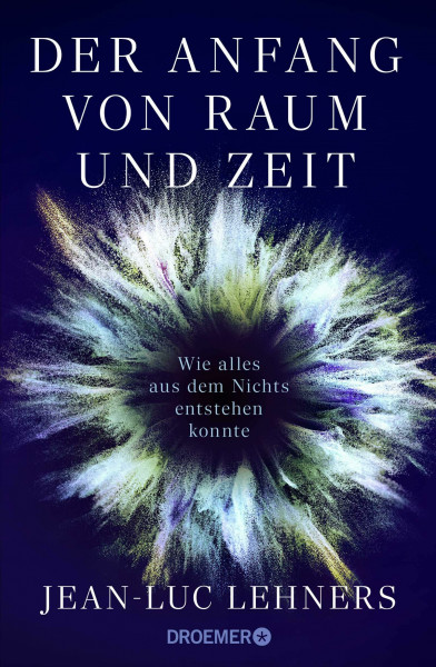 Der Anfang von Raum und Zeit: Wie alles aus dem Nichts entstehen konnte | Der Kosmologe und Weltraumforscher erklärt den Ursprung des Universums