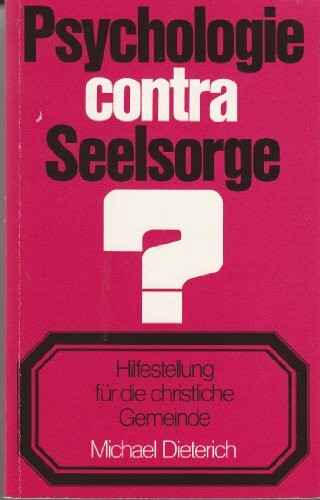 Psychologie contra Seelsorge?: Hilfestellung für die christliche Gemeinde (Tagesfragen)