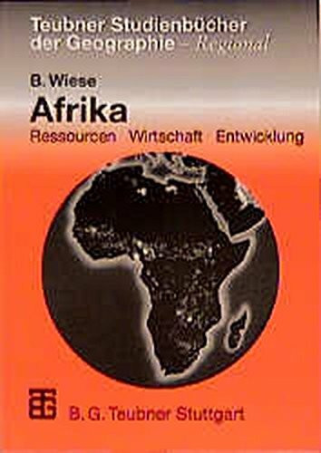 Afrika: Ressourcen Wirtschaft Entwicklung (Teubner Studienbücher Geographie - Regional)