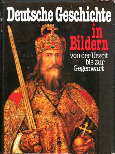 Deutsche Geschichte in Bildern von der Urzeit bis zur Gegenwart