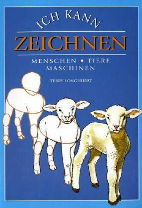 Ich kann zeichnen. Menschen, Tiere, Maschinen