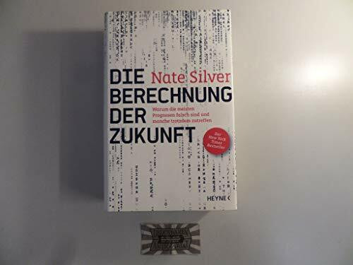 Die Berechnung der Zukunft: Warum die meisten Prognosen falsch sind und manche trotzdem zutreffen - Der New York Times Bestseller