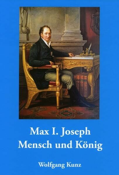Max I. Joseph: Mensch und König