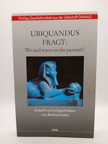 Ubiquandus fragt: Wo und wann ist das passiert? Fünfzig Geschichtsrätsel aus der zeitschrift "DAMALS"