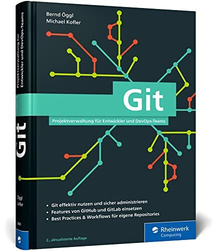 Git: Projektverwaltung für Entwickler und DevOps-Teams. Inkl. Praxistipps und Git-Kommandoreferenz