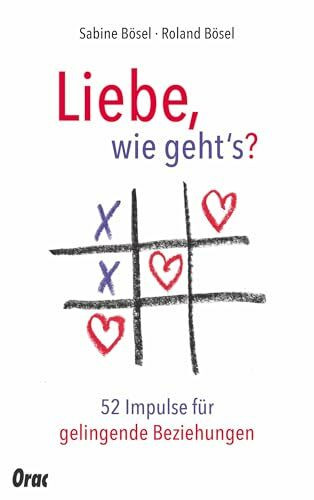 Liebe, wie gehts?: 52 paartherapeutische Impulse für gelingende Beziehungen