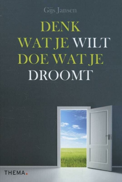 Denk wat je wilt doe wat je droomt: op weg naar een waardevol leven