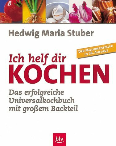 Ich helf Dir kochen. Das erfolgreiche Universalkochbuch mit grossem Backteil