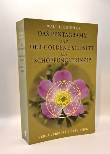 Das Pentagramm und der goldene Schnitt als Schöpfungsprinzip