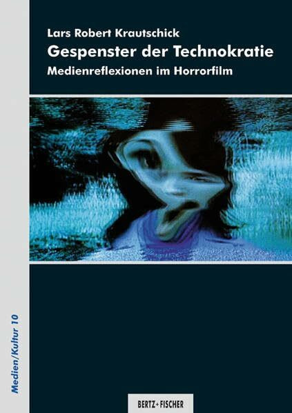 Gespenster der Technokratie: Medienreflexionen im Horrorfilm (Medien/Kultur)