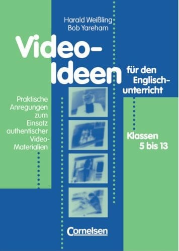 Video-Ideen für den Englischunterricht: Praktische Anregungen zum Einsatz authentischer Video-Materialien für die Klassen 5 bis 13