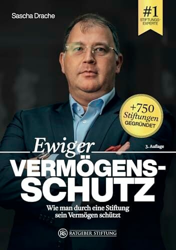 Ewiger Vermögensschutz - Wie man durch eine Stiftung sein Vermögen schützt Ewiger Vermögensschutz - Wie man durch eine Stiftung sein Vermögen schützt