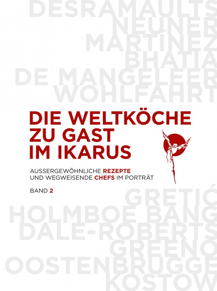 Die Weltköche zu Gast im Ikarus: 12 wegweisende Chefs aus 5 Kontinenten im Portrait mit 60 außergewöhnlichen Rezepten: Band 2