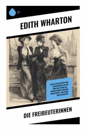 Die Freibeuterinnen: Amerikanische Erbinnen, britischer Adel und der Heiratsmarkt des Gilded Age