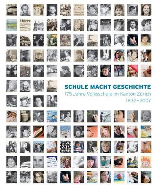 Schule macht Geschichte: 175 Jahre Volksschule im Kanton Zürich 1832–2007