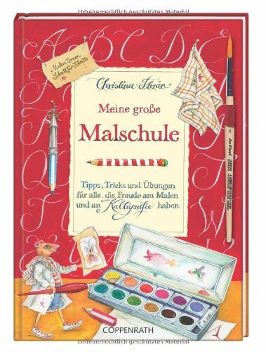 Meine große Malschule: Tipps, Tricks und Übungen für alle, die Freude am Malen und an Kalligrafie haben (Kreativ- und Sachbücher)