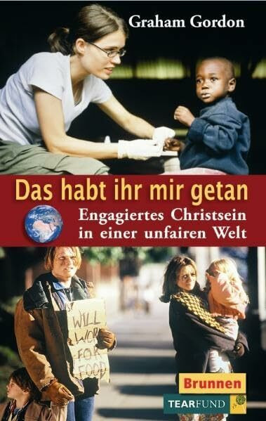 Das habt ihr mir getan. Engagiertes Christsein in einer unfairen Welt