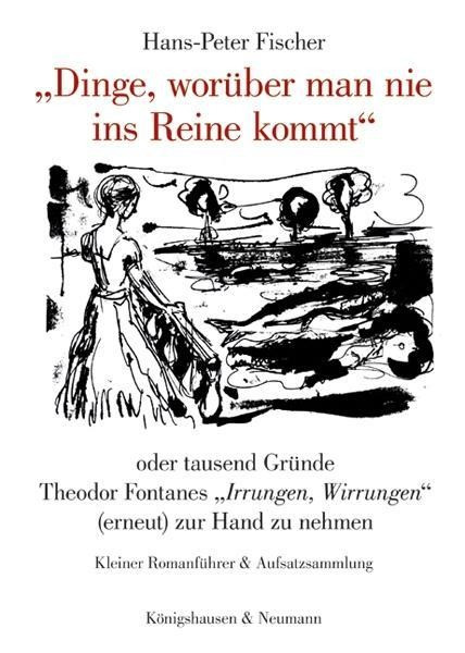 "Dinge, worüber man nie ins Reine kommt" oder tausend Gründe Theodor Fontanes "Irrungen, Wirrungen" (erneut) zur Hand zu nehmen