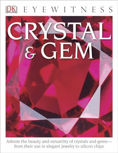 Eyewitness Crystal & Gem: Admire the Beauty and Versatility of Crystals and Gems―from Their Use in Elegant (DK Eyewitness)