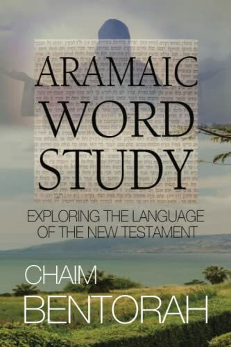 Aramaic Word Study: Exploring The Language Of The New Testament