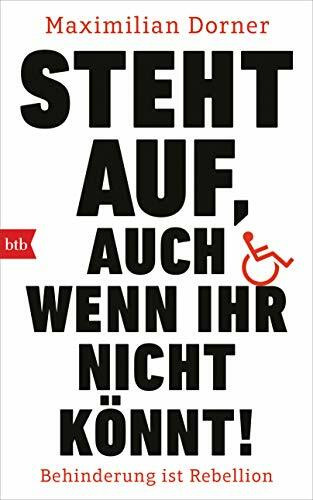 Steht auf, auch wenn ihr nicht könnt!: Behinderung ist Rebellion