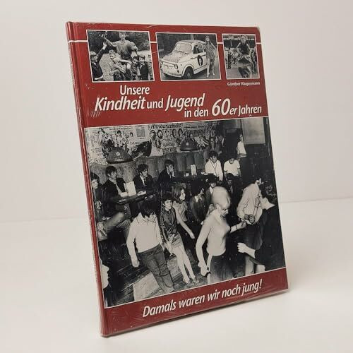 Unsere Kindheit und Jugend in den 60er Jahren: Damals waren wir noch jung!
