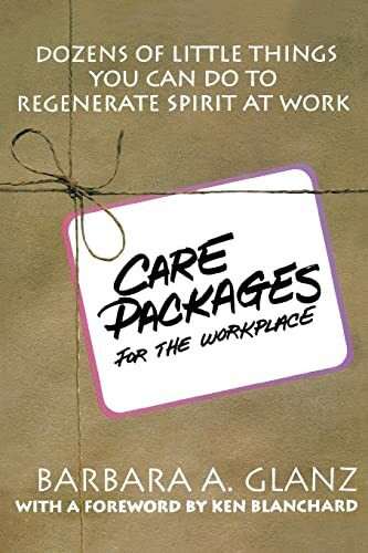 C.A.R.E. Packages for the Workplace: Dozens of Little Things You Can Do To Regenerate Spirit At Work