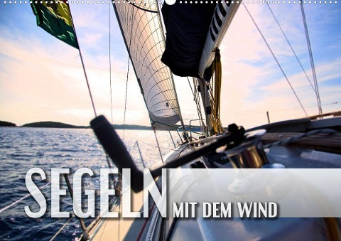 Segeln - mit dem Wind (Wandkalender 2023 DIN A2 quer)