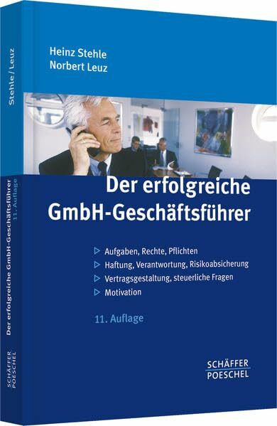 Der erfolgreiche GmbH-Geschäftsführer: Aufgaben, Rechte, Pflichten - Haftung, Verantwortung, Risikoabsicherung - Vertragsgestaltung, steuerliche Fragen - Motivation