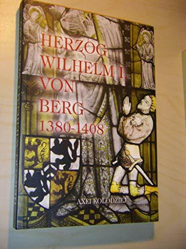 Herzog Wilhelm I. von Berg 1380 - 1408 (Bergische Forschungen Band XXIX)