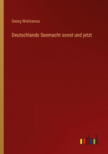 Deutschlands Seemacht sonst und jetzt