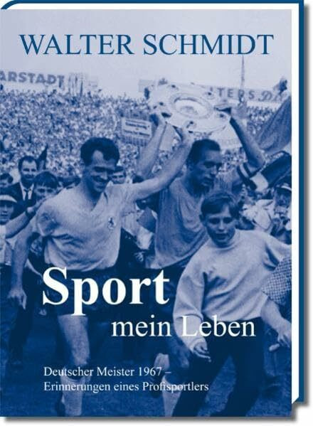 Sport - mein Leben: Deutscher Meister 1967, Erinnerungen eines Profisportlers