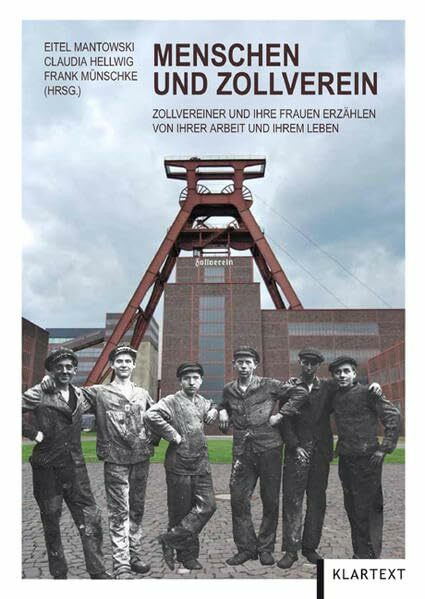 Menschen und Zollverein: Zollvereiner und ihre Frauen erzählen von ihrer Arbeit und ihrem Leben