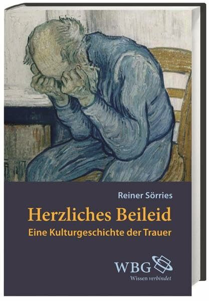 Herzliches Beileid: Eine Kulturgeschichte der Trauer