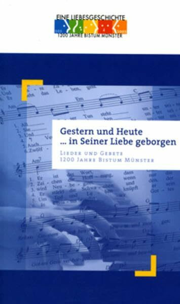 Gestern und Heute... in seiner Liebe geborgen: Lieder und Gebete. 1200 Jahre Bistum Münster