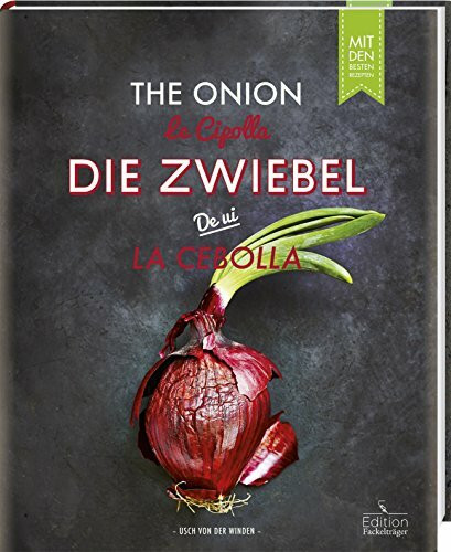 Die Zwiebel: Mit den besten Rezepten aus aller Welt