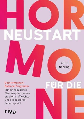 Neustart für die Hormone: Dein 4-Wochen-Balance-Programm: Für ein reguliertes Nervensystem, einen stabilen Stoffwechsel und ein besseres Lebensgefühl | Hilfe bei Hormonchaos