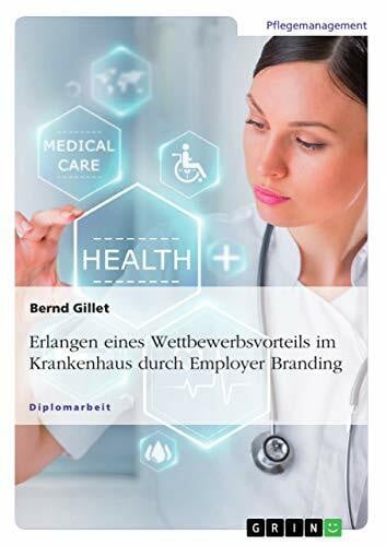 Erlangen eines Wettbewerbsvorteils im Krankenhaus durch Employer Branding: Diplomarbeit