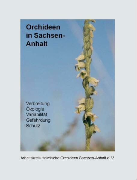 Orchideen in Sachsen-Anhalt: Verbreitung, Ökologie, Variabilität, Gefährdung, Schutz