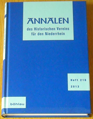 Annalen des Historischen Vereins für den Niederrhein: Heft 216 (2013) (Annalen des historischen Vereins für den Niederrhein: insbesondere das alte Erzbistum Köln)