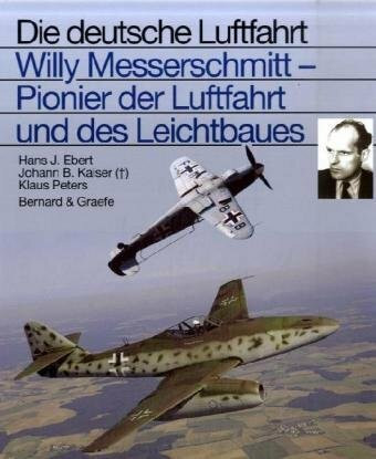 Willi Messerschmitt - Pionier der Luftfahrt und des Leichtbaues (Die deutsche Luftfahrt)