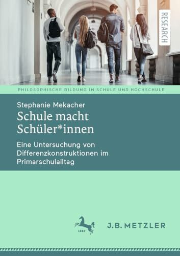 Schule macht Schüler*innen: Eine Untersuchung von Differenzkonstruktionen im Primarschulalltag (Kindheit – Bildung – Erziehung. Philosophische Perspektiven)