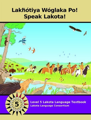 Lakhotiya Woglaka Po!: Speak Lakota! Level 5